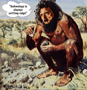 In English “cutting-edge” means advanced, state-of-the-art and the forefront and the dead ringer is that in prehistory, flint blades and tips were a crude literal “cutting-edge”.